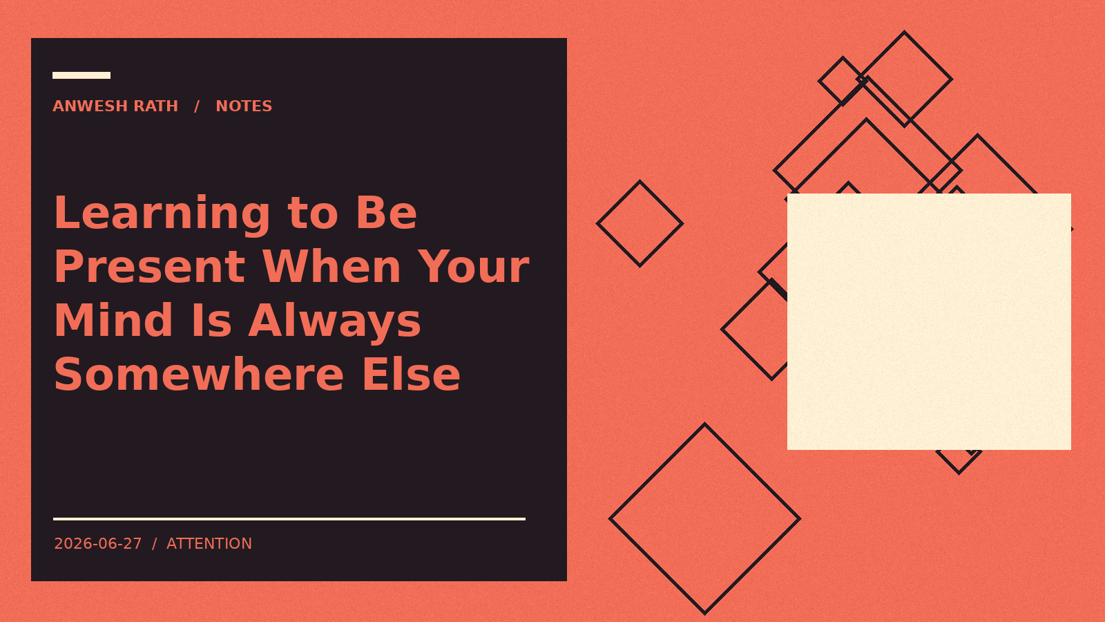 Learning to Be Present When Your Mind Is Always Somewhere Else