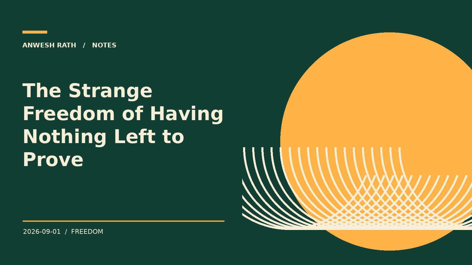 The Strange Freedom of Having Nothing Left to Prove